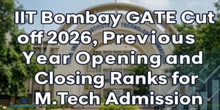 IIT Bombay GATE Cut off 2026, Previous Year Opening and Closing Ranks for M.Tech Admission